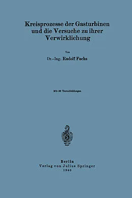 E-Book (pdf) Kreisprozesse der Gasturbinen und die Versuche zu ihrer Verwirklichung von NA Fuchs