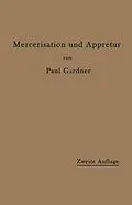 E-Book (pdf) Die Mercerisation der Baumwolle und die Appretur der mercerisierten Gewebe von Paul Gardner