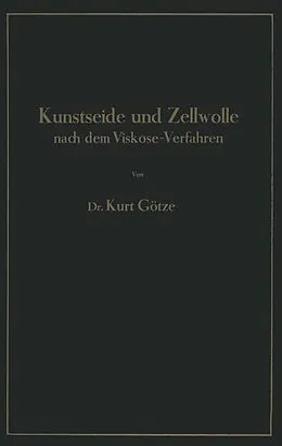 E-Book (pdf) Kunstseide und Zellwolle nach dem Viskose-Verfahren von Kurt Götze