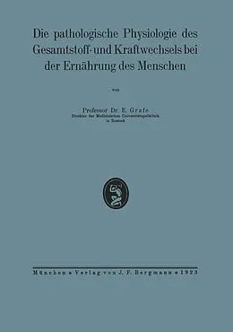 E-Book (pdf) Die pathologische Physiologie des Gesamtstoff- und Kraftwechsels bei der Ernährung des Menschen von NA Grafe