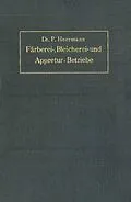 E-Book (pdf) Anlage, Ausbau und Einrichtungen von Färberei-, Bleicherei- und Appretur-Betrieben von P. Heermann