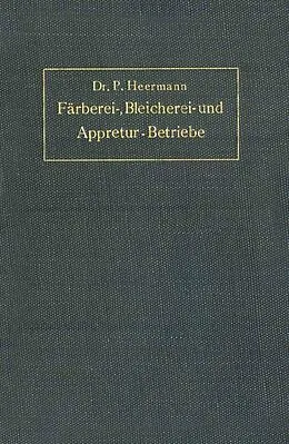 E-Book (pdf) Anlage, Ausbau und Einrichtungen von Färberei-, Bleicherei- und Appretur-Betrieben von P. Heermann