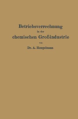 E-Book (pdf) Betriebsverrechnung in der chemischen Großindustrie von Albert Hempelmann