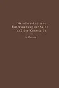 E-Book (pdf) Die mikroskopische Untersuchung der Seide mit besonderer Berücksichtigung der Erzeugnisse der Kunstseidenindustrie von Alois Herzog