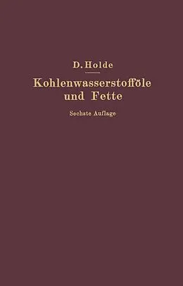 E-Book (pdf) Kohlenwasserstofföle und Fette sowie die ihnen chemisch und technisch nahestehenden Stoffe von D. Holde