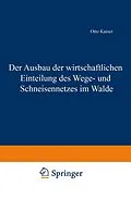 E-Book (pdf) Der Ausbau der wirtschaftlichen Einteilung des Wege- und Schneisennetzes im Walde von Otto Kaiser