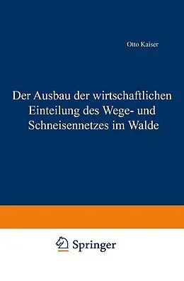 E-Book (pdf) Der Ausbau der wirtschaftlichen Einteilung des Wege- und Schneisennetzes im Walde von Otto Kaiser