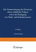E-Book (pdf) Die Verunreinigung der Gewässer deren Schädliche Folgen sowie die Reinigung von Trink- und Schmutzwasser von J. König