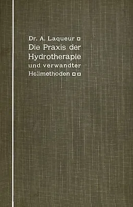 E-Book (pdf) Die Praxis der Hydrotherapie und verwandter Heilmethoden von A. Laqueur