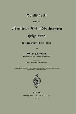 E-Book (pdf) Denklchrift über das öffentliche Gesundheitswesen Helgolands für die Jahre 18861889 von NA Lindemann
