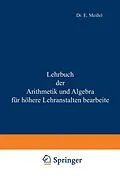 E-Book (pdf) Lehrbuch der Arithmetik und Algebra für höhere Lehranstalten bearbeitet von Ernst Meißel