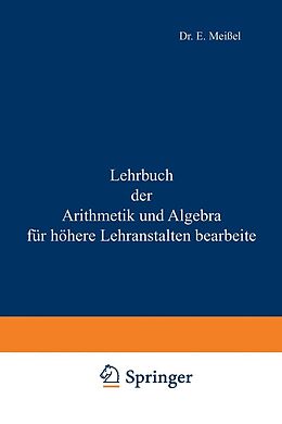 E-Book (pdf) Lehrbuch der Arithmetik und Algebra für höhere Lehranstalten bearbeitet von Ernst Meißel