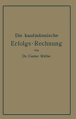 E-Book (pdf) Die kaufmännische Erfolgs-Rechnung. (Gewinn- und Verlust-Rechnung.) von Gustav Müller