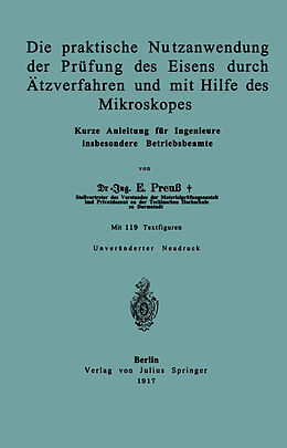 E-Book (pdf) Die praktische Nutzanwendung der Prüfung des Eisens durch Ätzverfahren und mit Hilfe des Mikroskopes von E. Preuß