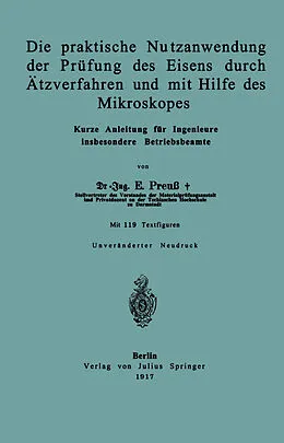 E-Book (pdf) Die praktische Nutzanwendung der Prüfung des Eisens durch Ätzverfahren und mit Hilfe des Mikroskopes von E. Preuß