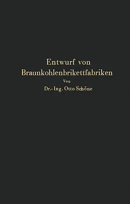E-Book (pdf) Grundlagen für den Entwurf von Braunkohlenbrikettfabriken und Möglichkeiten zur Verbesserung ihrer Energieerzeugung, Wärmewirtschaft und Leistungsfähigkeit von NA Schöne