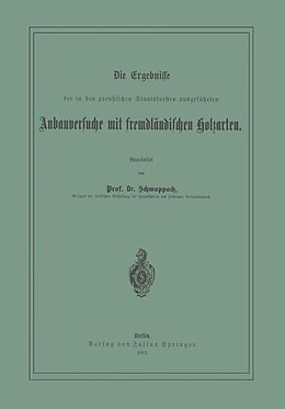E-Book (pdf) Die Ergebnisse der in den preussischen Staatsforsten ausgeführten Anbauversuche mit fremdländischen Holzarten von NA Schwappach