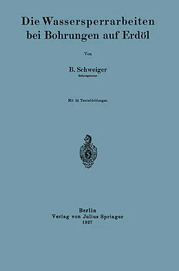 E-Book (pdf) Die Wassersperrarbeiten bei Bohrungen auf Erdöl von B. Schweiger