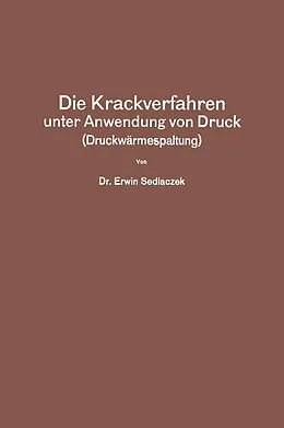 E-Book (pdf) Die Krackverfahren unter Anwendung von Druck (Druckwärmespaltung) von Erwin Sedlaczek