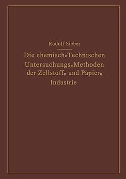 E-Book (pdf) Die Chemisch-Technischen Untersuchungs-Methoden der Zellstoff- und Papier-Industrie von Rudolf Sieber