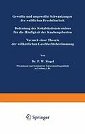 E-Book (pdf) Gewollte und ungewollte Schwankungen der weiblichen Fruchtbarkeit Bedeutung des Kohabitationstermines für die Häufigkeit der Knabengeburten von P.W. Siegel