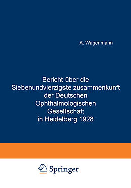 E-Book (pdf) Bericht Über die Siebenundvierzigste Zusammenkunft der Deutschen Ophthalmologischen Gesellschaft in Heidelberg 1928 von A. Wagenmann