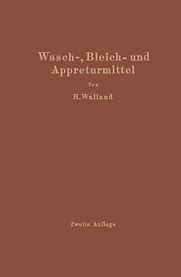 E-Book (pdf) Kenntnis der Wasch-, Bleich- und Appreturmittel von Heinrich Walland