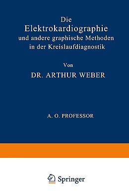 E-Book (pdf) Die Elektrokardiographie und Andere Graphische Methoden in der Kreislaufdiagnostik von Arthur Weber
