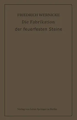 E-Book (pdf) Die Fabrikation der feuerfesten Steine von Friedrich Wernicke