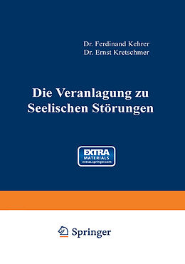 E-Book (pdf) Die Veranlagung zu seelischen Störungen von Ferdinand Kehrer, Ernst Kretschmer