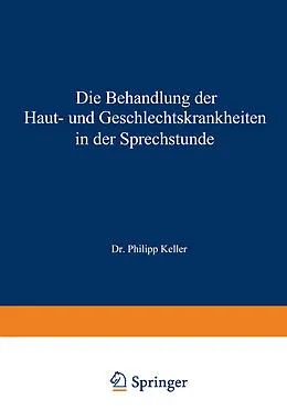 E-Book (pdf) Die Behandlung der Haut- und Geschlechtskrankheiten in der Sprechstunde von Philipp Keller