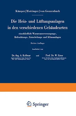 E-Book (pdf) Die Heiz- und Lüftungsanlagen in den verschiedenen Gebäudearten einschließlich Warmwasserversorgungs-, Befeuchtungs-, Entnebelungs- und Klimaanlagen von Hermann Kämper, Max Hottinger, Wilhelm v. Gonzenbach