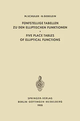 E-Book (pdf) Fünfstellige Tabellen zu den Elliptischen Funktionen / Five Place Tables of Elliptical Functions von Max Schuler, Hans Gebelein