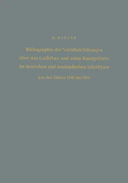 E-Book (pdf) Bibliographie der Veröffentlichungen über den Leichtbau und seine Randgebiete im deutschen und ausländischen Schrifttum aus den Jahren 1940 bis 1954 / Bibliography of Publications on Light Weight Constructions and Related Fields in German and Foreign Liter von Hermann Winter
