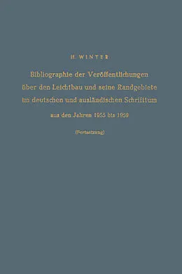 E-Book (pdf) Bibliographie der Veröffentlichungen über den Leichtbau und seine Randgebiete im deutschen und ausländischen Schrifttum aus den Jahren 1955 bis 1959 / Bibliography of Publications on Light Weight Constructions and Related Fields in German and Foreign Liter von Hermann Winter