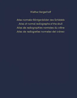 E-Book (pdf) Atlas normaler Röntgenbilder des Schädels / Atlas of normal radiographs of the skull / Atlas de radiographies normales du crâne / Atlas de radiografias normales del cráneo von W. Bergerhoff