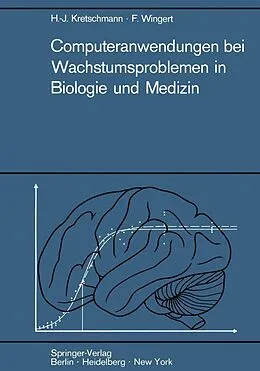 E-Book (pdf) Computeranwendungen bei Wachstumsproblemen in Biologie und Medizin von Hans-Joachim Kretschmann, Friedrich Wingert