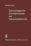 E-Book (pdf) Technologische Grundprozesse der Vakuumelektronik von H. Katz