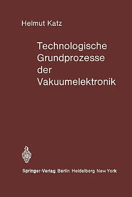 E-Book (pdf) Technologische Grundprozesse der Vakuumelektronik von H. Katz