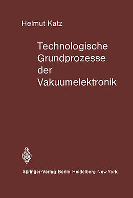 Kartonierter Einband Technologische Grundprozesse der Vakuumelektronik von H. Katz