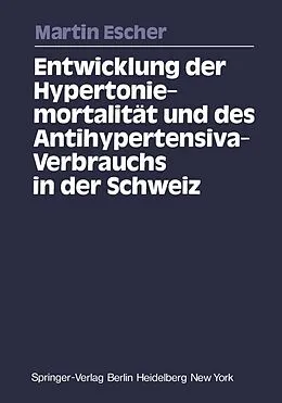 E-Book (pdf) Entwicklung der Hypertoniemortalität und des Antihypertensiva-Verbrauchs in der Schweiz von Martin Escher