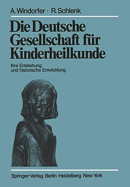 E-Book (pdf) Die Deutsche Gesellschaft für Kinderheilkunde von A. Windorfer, R. Schlenk