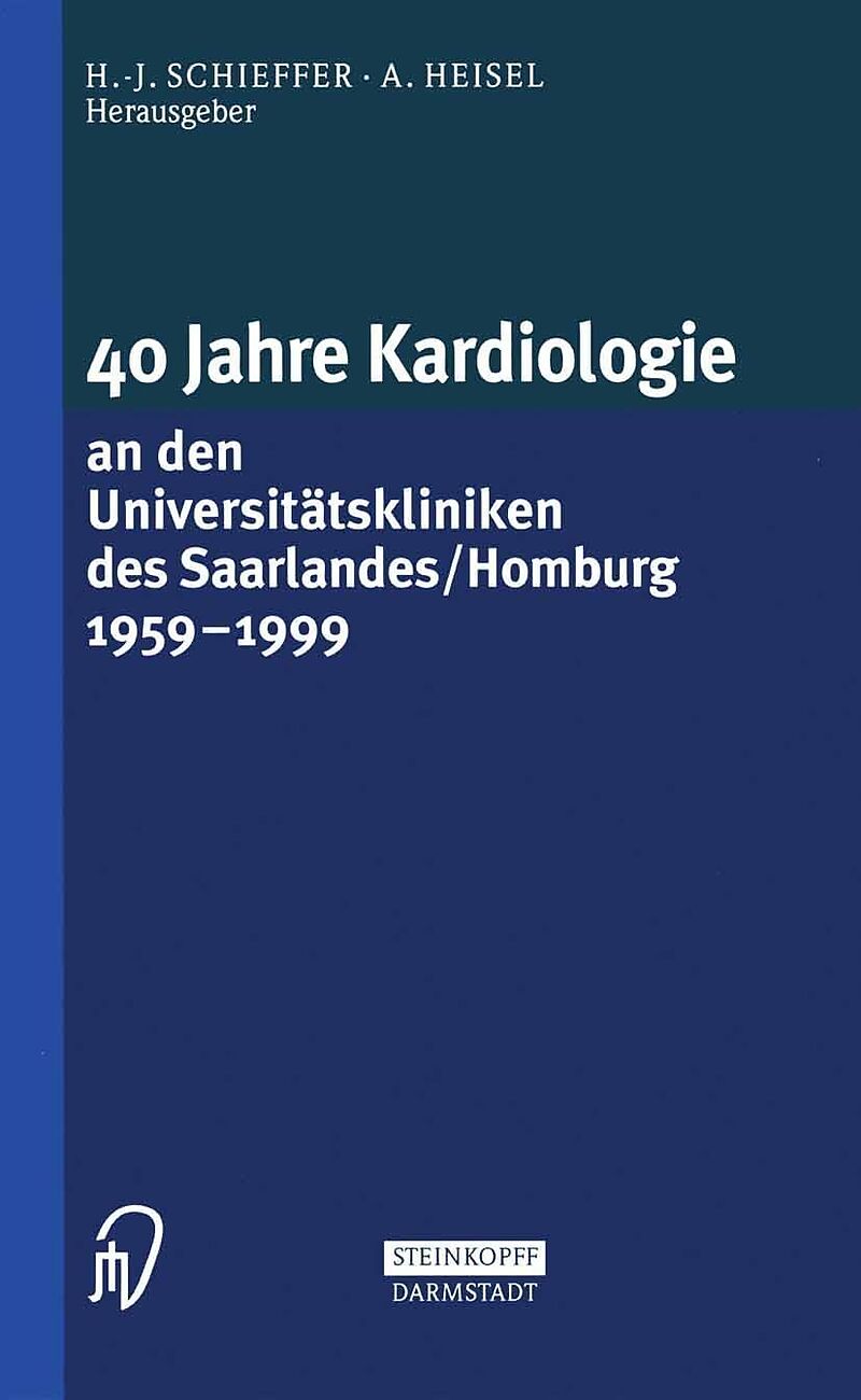 40 Jahre Kardiologie an den Universitätskliniken des Saarlandes/Homburg 1959  1999