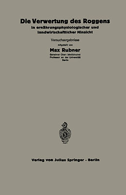 Kartonierter Einband Die Verwertung des Roggens in ernährungsphysiologischer und landwirtschaftlicher Hinsicht von C. Thomas, A. Scheunert, W. Klein