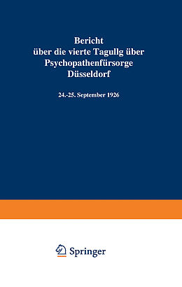 Kartonierter Einband Bericht über die vierte Tagung über Psychopathenfürsorge Düsseldorf von Deutschen Verein zur Fürsorge für jugendliche Psychopathen