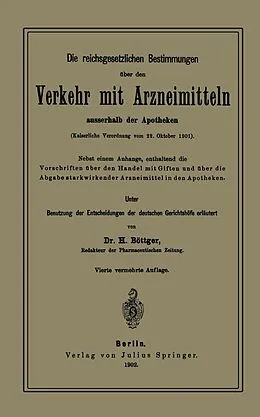 E-Book (pdf) Die reichsgesetzlichen Bestimmungen über den Verkehr mit Arzneimitteln ausserhalb der Apotheken von H. Böttger