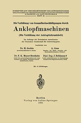 E-Book (pdf) Die Verhütung von Gesundheitsschädigungen durch Anklopfmaschinen (Die Verhütung der Anklopferkrankheit) von H. Gerbis, A. Gros, F. K. Meyer-Brodnitz