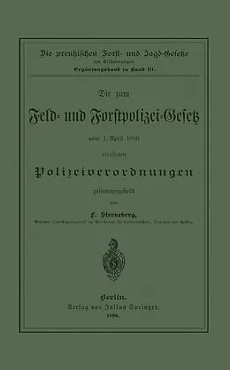 E-Book (pdf) Die zum Feld- und Forstpolizei-Gesetz vom 1. April 1880 erlassenen Polizeiverordnungen von F. Sterneberg, F. Sterneberg