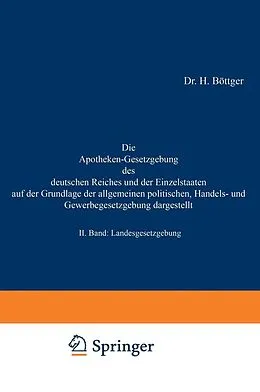E-Book (pdf) Die Apotheken-Gesetzgebung des deutschen Reiches und der Einzelstaaten auf der Grundlage der allgemeinen politischen, Handels- und Gewerbegesetzgebung dargestellt von H. Böttger