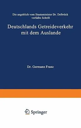 E-Book (pdf) Die angeblich von Staatsminister Dr. Delbrück verfaßte Schrift Deutschlands Getreideverkehr mit dem Auslande vor dem Forum der Kritik von Hermann Franz